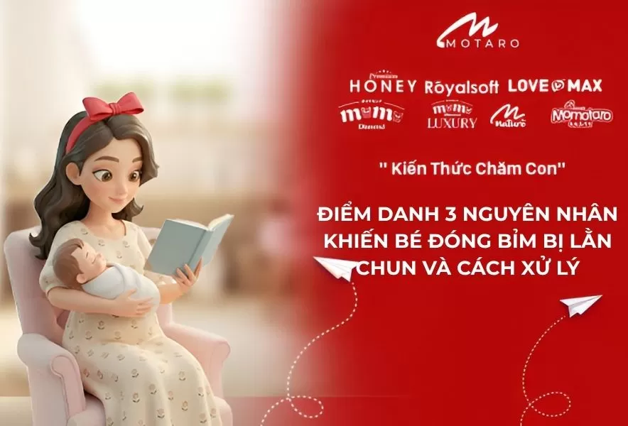 ĐIỂM DANH 3 NGUYÊN NHÂN KHIẾN BÉ ĐÓNG BỈM BỊ LẰN CHUN VÀ CÁCH XỬ LÝ