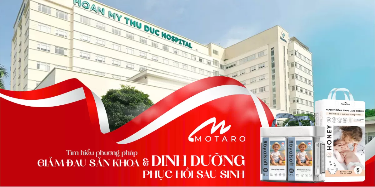 MOTARO X BỆNH VIỆN HOÀN MỸ THỦ ĐỨC: GIẢM ĐAU SẢN KHOA VÀ DINH DƯỠNG PHỤC HỒI SAU SINH
